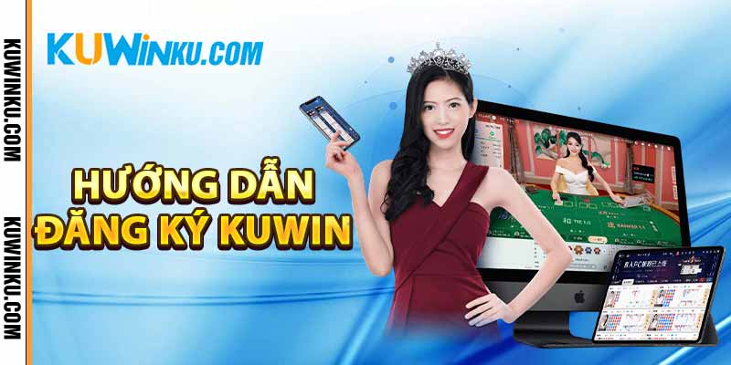 Hướng dẫn đăng ký KUWIN